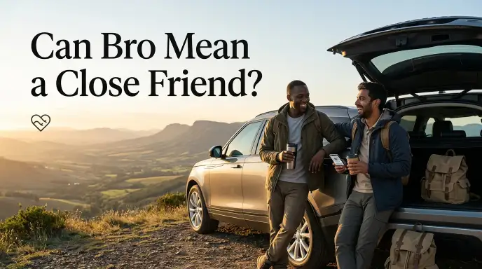 Can Bro Mean a Close Friend?